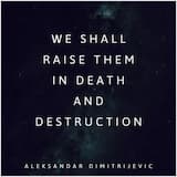 We Shall Raise Them in Death and Destruction