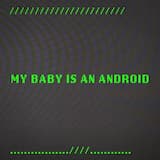 My Baby is an Android