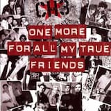 One More for All My True Friends