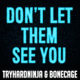 Don’t Let Them See You