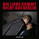 DIE LIEBE KOMMT NICHT AUS BERLIN