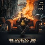 The World Outside (Is Gonna Be the Death of Me)