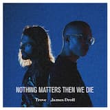 Nothing Matters Then We Die