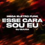 Mega Eletro Funk - Esse Cara Sou Eu