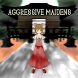 Aggressive Maidens