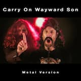 Carry On Wayward Son (Metal Version)