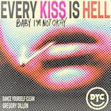 Every Kiss Is Hell (Baby I’m Not Okay)