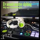 Ev SOUND MASTER CLUBING Dj no comment