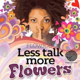 Less Talk More Flowers