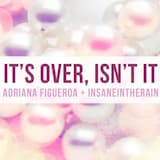 It’s Over, Isn’t It