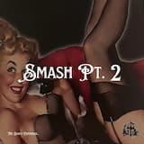 Smash, Pt. II