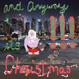 And Anyway It’s Christmas