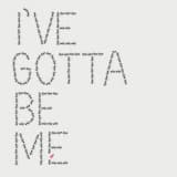 I've Gotta Be Me