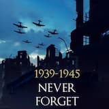 Never Forget 1939-1945
