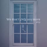 We Don’t Talk Anymore