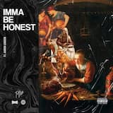 Imma Be Honest