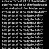 GET OUT OF MY HEAD