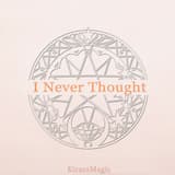 I Never Thought