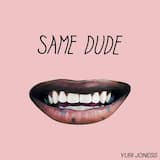 Same Dude