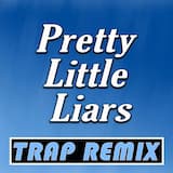 Pretty Little Liars (trap remix)