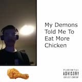 My Demons Told Me to Eat More Chicken