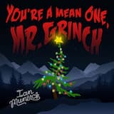 You’re a Mean One, Mr. Grinch