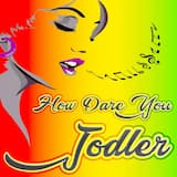 How Dare You Jodler