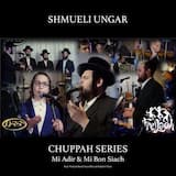 Chuppah Series - Mi Adir & Mi Bon Siach