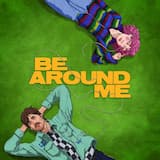 Be Around Me