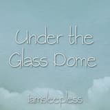 Under the Glass Dome