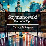 Szymanowski: Prelude in B Minor Op. 1 No. 1