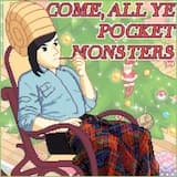 Come, All Ye Pocket Monsters