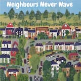 Neighbours Never Wave