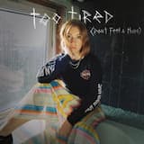 Too Tired (Don’t Feel a Thing)