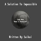 A Solution to Impossible (code name “Moon Is Beautiful”)
