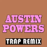 Austin Powers (trap remix)