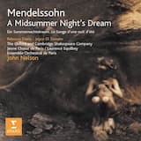A Midsummer Night’s Dream Op.61 (1843): ACT 2, Scene 2: Come, now a roundel - Song with chorus: You spotted snake - Allegro ma non