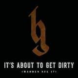 It's About To Get Dirty