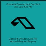 This Love Kills Me (Gabriel & Dresden club mix - Above & Beyond respray)