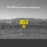 Something’s About to Go Down