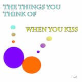 The Things You Think Of When You Kiss