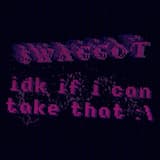 idk if i can take that