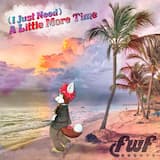 (I Just Need) A Little More Time