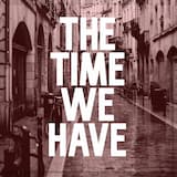 The Time We Have