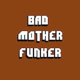 Bad Mother Funker