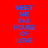 Meet Me In A House Of Love