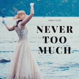 Never Too Much