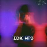 idk wts