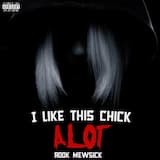 I Like This Chick A Lot