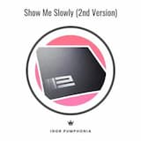 Igor Pumphonia - Show Me Slowly (2nd Version)